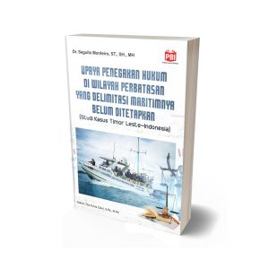 UPAYA PENEGAKAN HUKUM DI WILAYAH  PERBATASAN YANG DELIMITASI  MARITIMNYA BELUM DITETAPKAN  (Studi Kasus Timor Leste-Indonesia)
