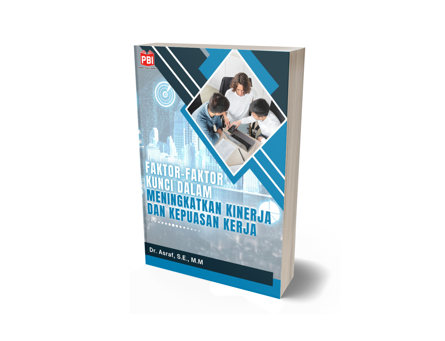 FAKTOR-FAKTOR KUNCI DALAM MENINGKATKAN KINERJA DAN KEPUASAN KERJA