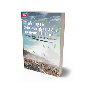 HUBUNGAN MASYARAKAT ADAT DENGAN HUTAN: Antara Tradisi Dan Konservasi