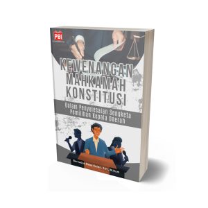 KEWENANGAN MAHKAMAH KONSTITUSI DALAM PENYELESAIAN SENGKETA PEMILIHAN KEPALA DAERAH