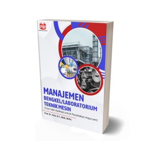 MANAJEMEN BENGKEL/LABORATORIUM TEKNIK MESIN (Teori dan Aplikasi untuk Pendidikan Kejuruan)