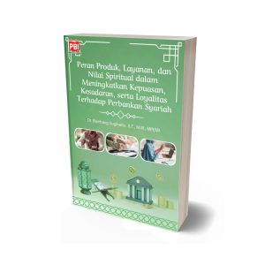 PERAN PRODUK, LAYANAN, DAN NILAI SPIRITUAL DALAM MENINGKATKAN KEPUASAN, KESADARAN, SERTA LOYALITAS TERHADAP PERBANKAN SYARIAH