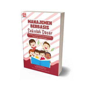 MANAJEMEN BERBASIS SEKOLAH DASAR: Konsep, Implementasi, dan Perspektif Pemangku Kepentingan