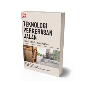 TEKNOLOGI PERKERASAN JALAN: Teori, Desain, dan Aplikasi