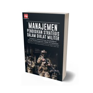 MANAJEMEN PENDIDIKAN DALAM DIKLAT MILITER: Integrasi Administrasi Pendidikan untuk Pembangunan SDM Pertahanan