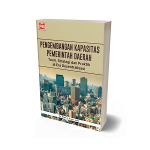 PENGEMBANGAN KAPASITAS PEMERINTAH DAERAH Teori, Strategi dan Praktik di Era Desentralisasi