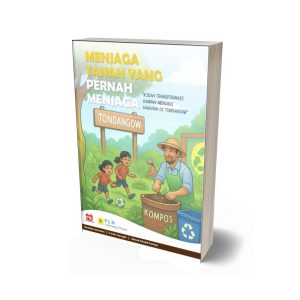 MENJAGA TANAH YANG PERNAH MENJAGA Kisah Transformasi Sampah Menjadi Harapan di Tondangow