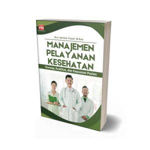 MANAJEMEN PELAYANAN KESEHATAN: Konsep, Kualitas, dan Kepuasan Pasien