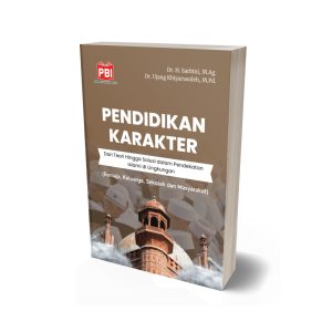 PENDIDIKAN KARAKTER Dari Teori Hingga Solusi dalam Pendekatan Islami di Lingkungan (Remaja, Keluarga, Sekolah dan Masyarakat)