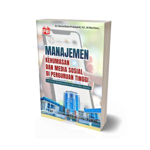 MANAJEMEN KEHUMASAN DAN MEDIA SOSIAL DI PERGURUAN TINGGI: STRATEGI MEMBANGUN CITRA DI ERA DIGITAL