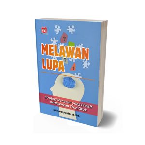 MELAWAN LUPA Strategi Mengajar yang Efektif Berdasarkan Teori Otak