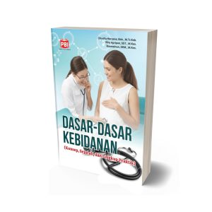 DASAR-DASAR KEBIDANAN (Konsep, Sejarah, dan Lingkup Praktik)