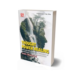 THOUGHT POWER HEALING Metode Mind Healing Technique of Indonesia untuk Menyembuhkan Body–Mind–Soul