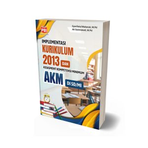 IMPLEMENTASI KURIKULUM 2013 DAN ASESMEN KOMPETENSI MINIMUM (AKM) DI SD/MI