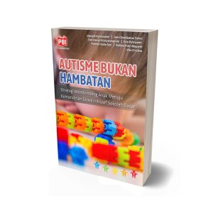 AUTISME BUKAN HAMBATAN STRATEGI MEMBIMBING ANAK MENUJU KEMANDIRIAN SISWA INKLUSIF SEKOLAH DASAR