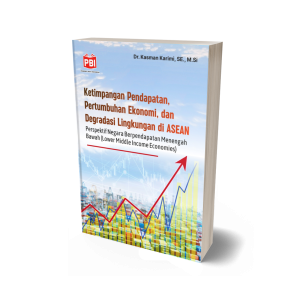 KETIMPANGAN PENDAPATAN, PERTUMBUHAN EKONOMI, DAN DEGRADASI LINGKUNGAN DI ASEAN Perspektif Negara Berpendapatan Menengah Bawah (Lower Middle Income Economies)