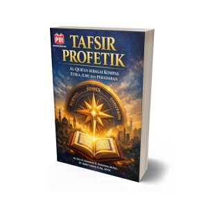 TAFSIR PROFETIK Al-Qur’an sebagai Kompas Etika, Ilmu, dan Peradaban