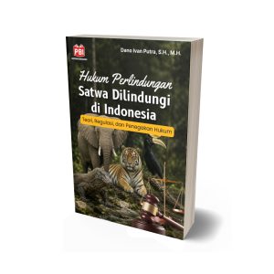 HUKUM PERLINDUNGAN SATWA DILINDUNGI DI INDONESIA TEORI, REGULASI, DAN PENEGAKAN HUKUM
